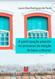 Title: A participação popular no processo de eleição de bens culturais, Author: Laura Dias Rodrigues de Paulo
