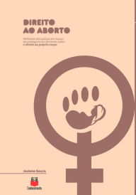 Title: Direito ao aborto: Reflexões disruptivas em busca do protagonismo feminino sobre o direito ao próprio corpo, Author: Josiene Souza