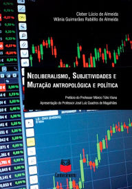Title: Neoliberalismo, subjetividades e mutação antropológica e política, Author: Cleber Lúcio de Almeida