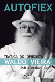 Title: Autofiex: Teática do Ofiexista Waldo Vieira, Author: Kátia Arakaki