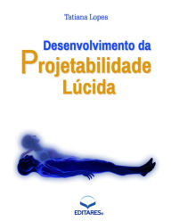 Title: Desenvolvimento da Projetabilidade Lúcida, Author: Tatiana Lopes