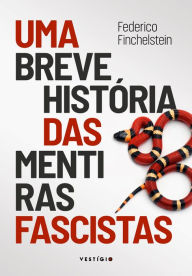 Title: Uma breve história das mentiras fascistas, Author: Federico Finchelstein