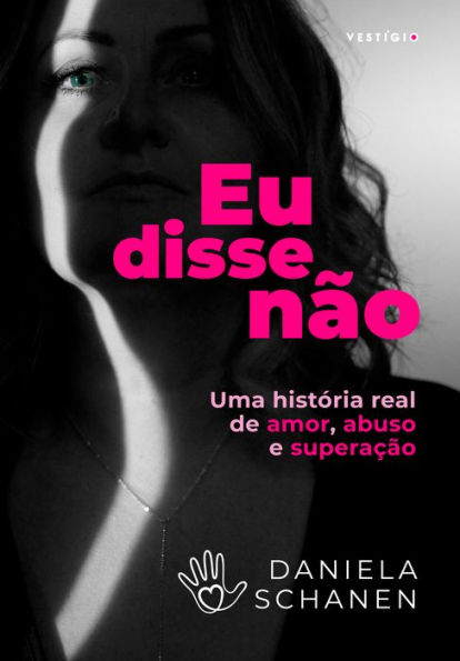 Eu disse não: Uma história real de amor, abuso e superação