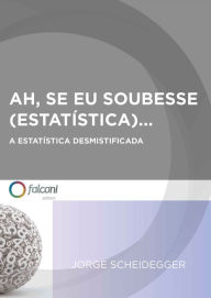 Title: Ah, se eu soubesse (estatística)...: A estatística desmistificada, Author: Jorge Scheidegger