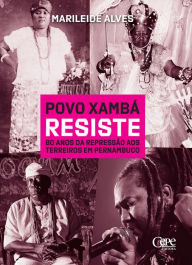 Title: Povo Xamba? resiste: 80 anos da repressa~o aos terreiros em Pernambuco, Author: Marileide Alves