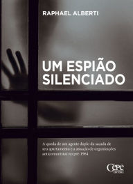 Title: Um espião silenciado, Author: Raphael Alberti