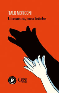 Title: Literatura, meu fetiche, Author: Italo Moriconi