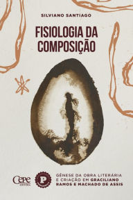 Title: Fisiologia da composição, Author: Silviano Santiago