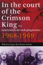 In The Court of The Crimson King: e o nascimento do rock progressivo 1968-1969