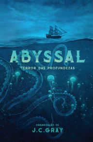 Title: Abyssal, Author: J C Gray