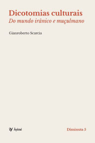 Title: Dicotomias culturais: Do mundo irânico e muçulmano, Author: Gianroberto Scarcia