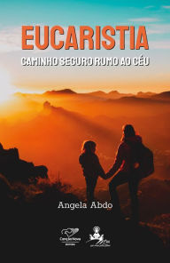 Title: Eucaristia caminho seguro rumo ao céu, Author: Angela Abdo