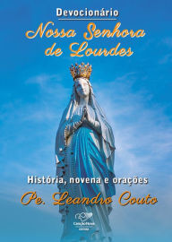 Title: Devocionário Nossa Senhora de Lourdes: História, novena e orações, Author: Pe. Leandro Couto