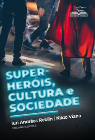 Title: Super-heróis, cultura e sociedade, Author: Iuri Andréas Reblin