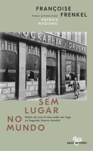 Title: Sem lugar no mundo: Relato de uma livreira judia em fuga na Segunda Guerra Mundial, Author: Françoise Frenkel