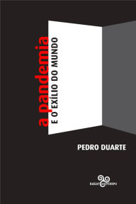 Title: A pandemia e o exílio do mundo, Author: Pedro Duarte