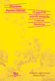 Title: O papel de parede amarelo e outras histórias, Author: Charlotte Perkins Gilman