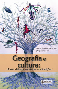 Title: Geografia e cultura: olhares, diálogos, resistências e contradições, Author: Neusa de Fátima Mariano