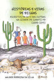 Title: Histórias e vidas de bichas: escritos de si e das outras na cidade de Cubati-PB (2008-2015), Author: Walber Ferreira da Silva