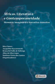 Title: Áfricas, Literatura e Contemporaneidade: Memória, imaginário e narrativa: trânsitos, Author: Rita Chaves