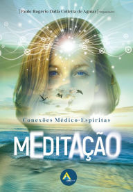 Title: Meditação: Conexões Médico-Espíritas, Author: Paulo Rogério Dalla Colletta de Aguiar