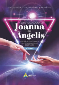 Title: A série psicológica de Joanna de Ângelis: fundamentação teórica para coordenadores de estudos, Author: Núcleo de Psicologia e Espiritismo da AME-Brasil