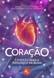 Title: Coração: Conexão para a harmonia da alma, Author: Antônia Marilene da Silva