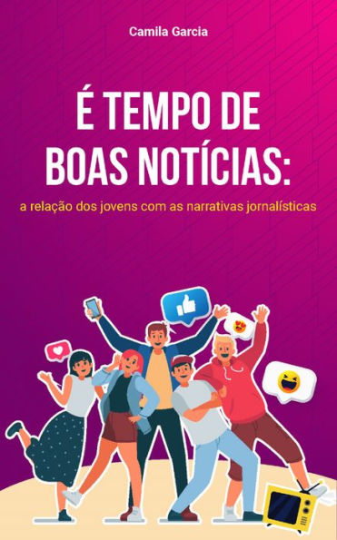 É tempo de boas notícias: A relação dos jovens com as narrativas jornalísticas