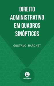 Title: Direito Administrativo em Quadros Sinópticos, Author: Gustavo Barchet