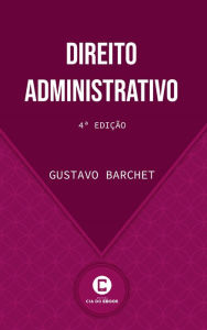 Title: Direito Administrativo: 4ª edição, Author: Gustavo Barchet