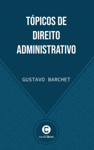 Title: Tópicos de Direito Administrativo, Author: Gustavo Barchet