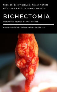 Title: Bichectomia: Indicacoes, tecnica e complicacoes - um manual para profissionais e pacientes, Author: Prof. Dr. Caio Vinicius G. Roman-Torres