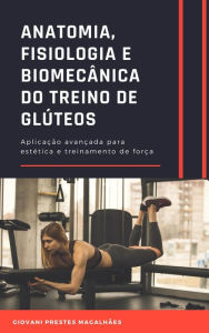 Title: Anatomia, Fisiologia e Biomecânica do treino de glúteos: Aplicação avançada, Author: Giovani Prestes Magalhães