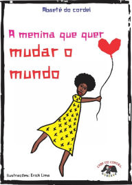 Title: A menina que quer mudar o mundo, Author: Abaeté do Cordel