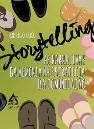 Title: Storytelling: As narrativas da memória na estratégia da Comunicação, Author: Rodrigo Cogo