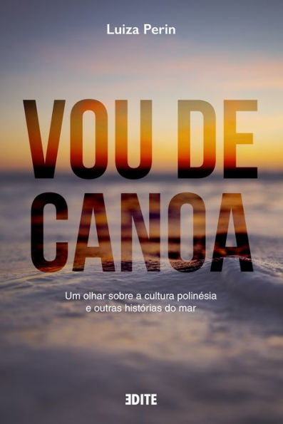 Vou de Canoa: Um olhar sobre a cultura polinésia e outras histórias do mar