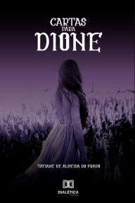 Title: Cartas para Dione, Author: Tatiane A. do Prado