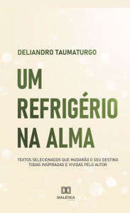 Title: Um refrigério na alma, Author: Deliandro Taumaturgo