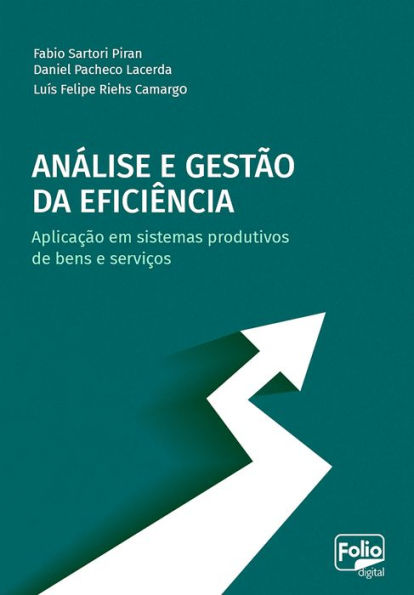 Análise e gestão da eficiência: Aplicação em sistemas produtivos de bens e serviços