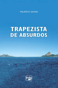Title: Trapezista de Absurdos, Author: Maurício Siaines