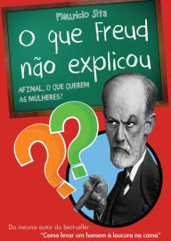 Title: O que Freud não explicou: afinal, o que querem as mulheres?, Author: Maurício Sita