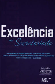 Title: Excelência no secretariado: a importância da profissão nos processos decisórios, Author: Bete D'Elia