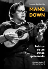 Title: Mano down: relatos de um irmï¿½o apaixonado, Author: Leonardo Gontijo