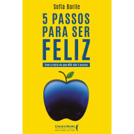 Title: 5 passos para ser feliz: com a ideia de que NÃO são 5 passos, Author: Sofia Barile