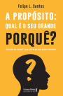 A propósito: qual é o seu grande porquê?: encontre um 