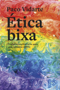Title: Ética Bixa: Proclamações libertárias para uma militância lgbtq, Author: Paco Vidarte