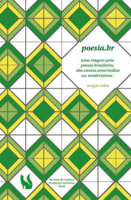 Title: Poesia.br - uma viagem pela poesia brasileira, dos cantos amerï¿½ndios ao modernismo, Author: Sergio Cohn