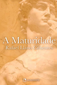 Title: A maturidade, Author: Rafael Llano Cifuentes