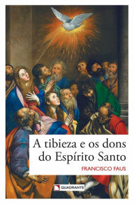 Title: A tibieza e os dons do Espírito Santo, Author: Francisco Faus