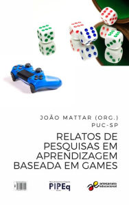 Title: Relatos de pesquisas em aprendizagem baseada em games, Author: João Mattar